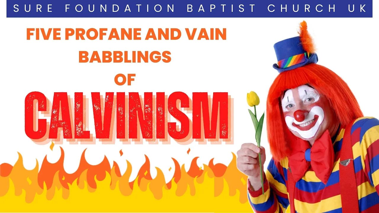 Five Profane and Vain Babblings of Calvinism | SFBCUK |