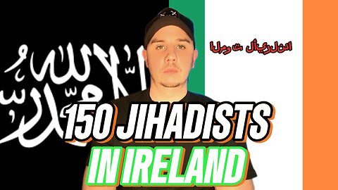 150 RADICAL JIHADI TERRORISTS ALLOWED INTO IRELAND BY THE IRISH GOVERNMENT - POSSIBLE ATTACK!!