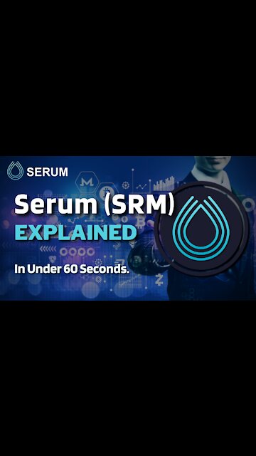 What is Serum (SRM)? | Serum Crypto Explained in Under 60 Seconds