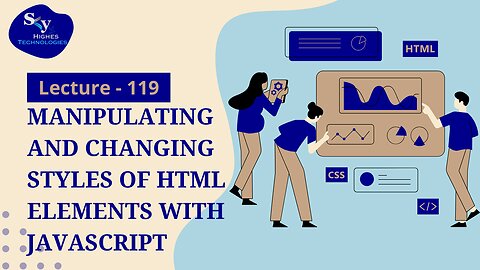 119. Manipulating and Changing Styles of HTML Elements with Javascript | Skyhighes | Web Development