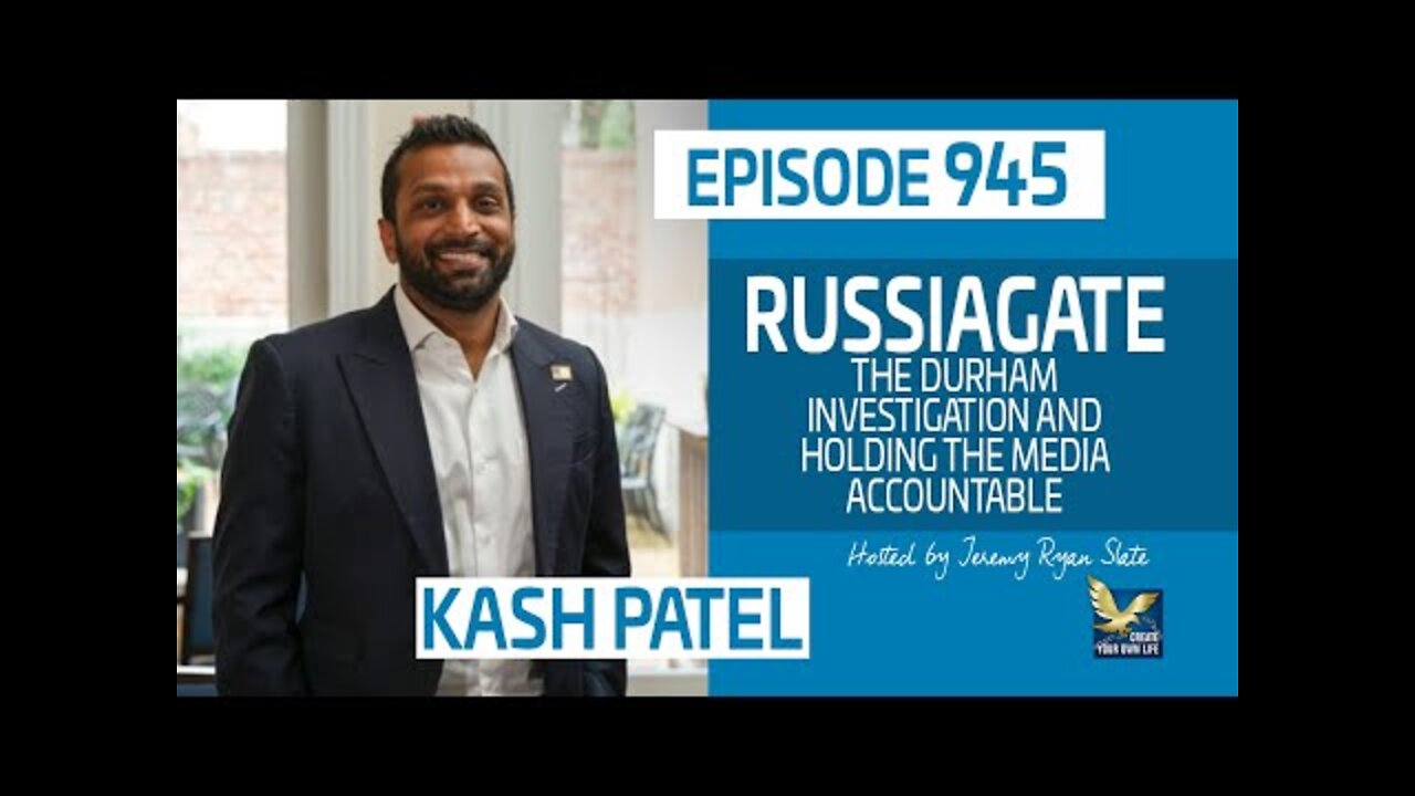 Kash Patel on Russiagate, The Durham Investigation and Holding the Media Accountable