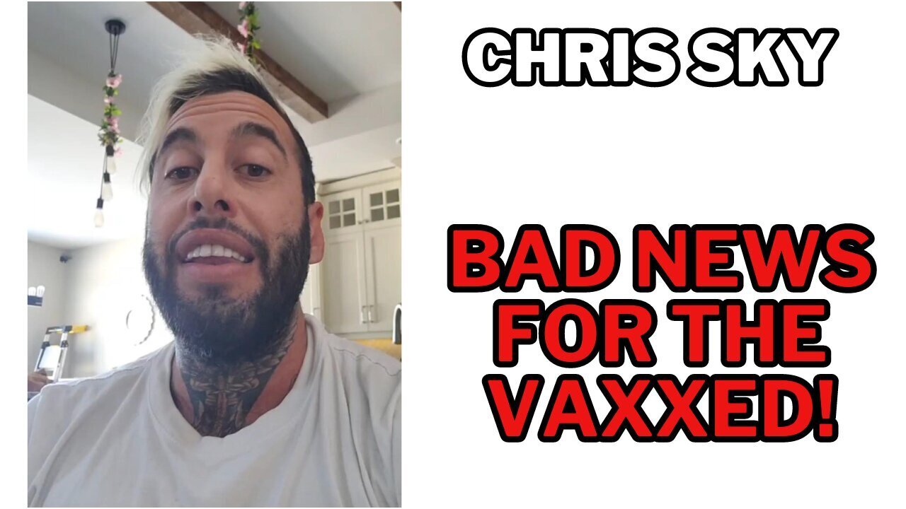 3/12/24 - Chris Sky - Some BAD NEWS For The Vaxxed..