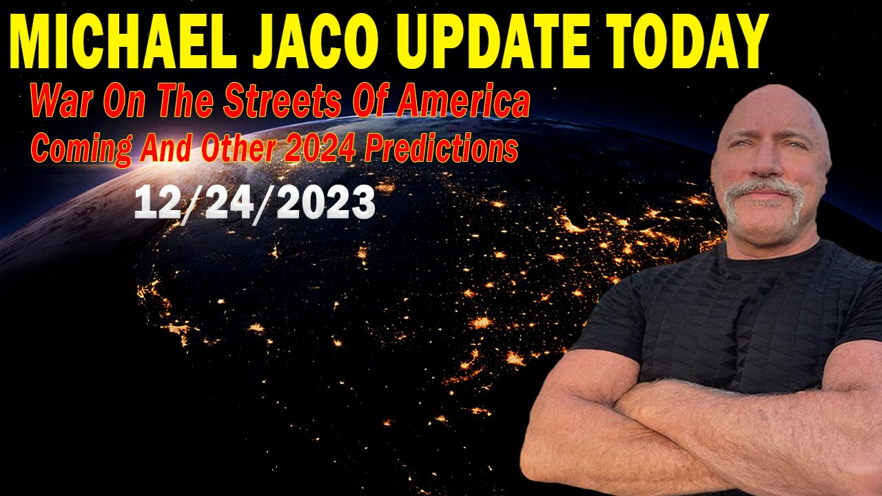 Michael Jaco Update Today: "War On The Streets Of America Coming And Other 2024 Predictions"