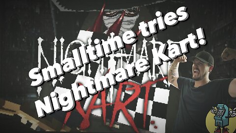 Smalltime tries Nightmare Kart!