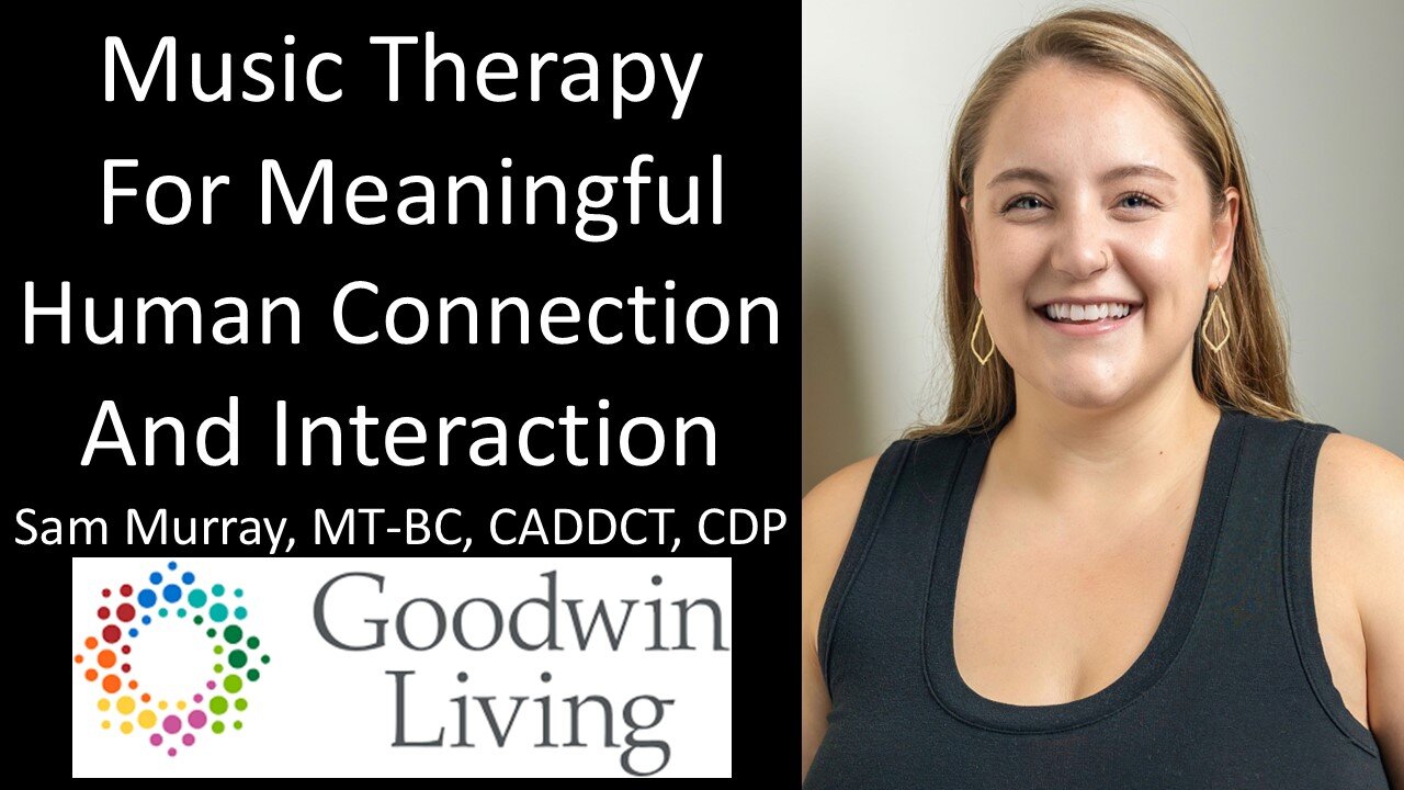 Sam Murray - Goodwin Living - Music Therapy For Meaningful Human Connection And Interaction