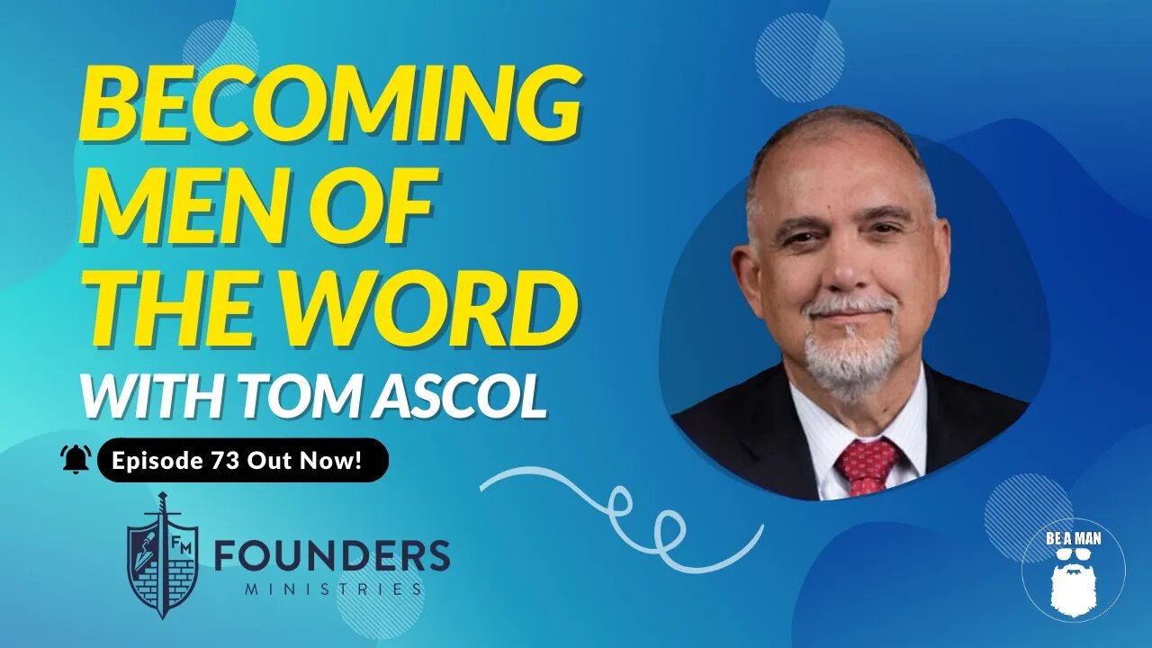 73. Becoming Men of the Word with Tom Ascol