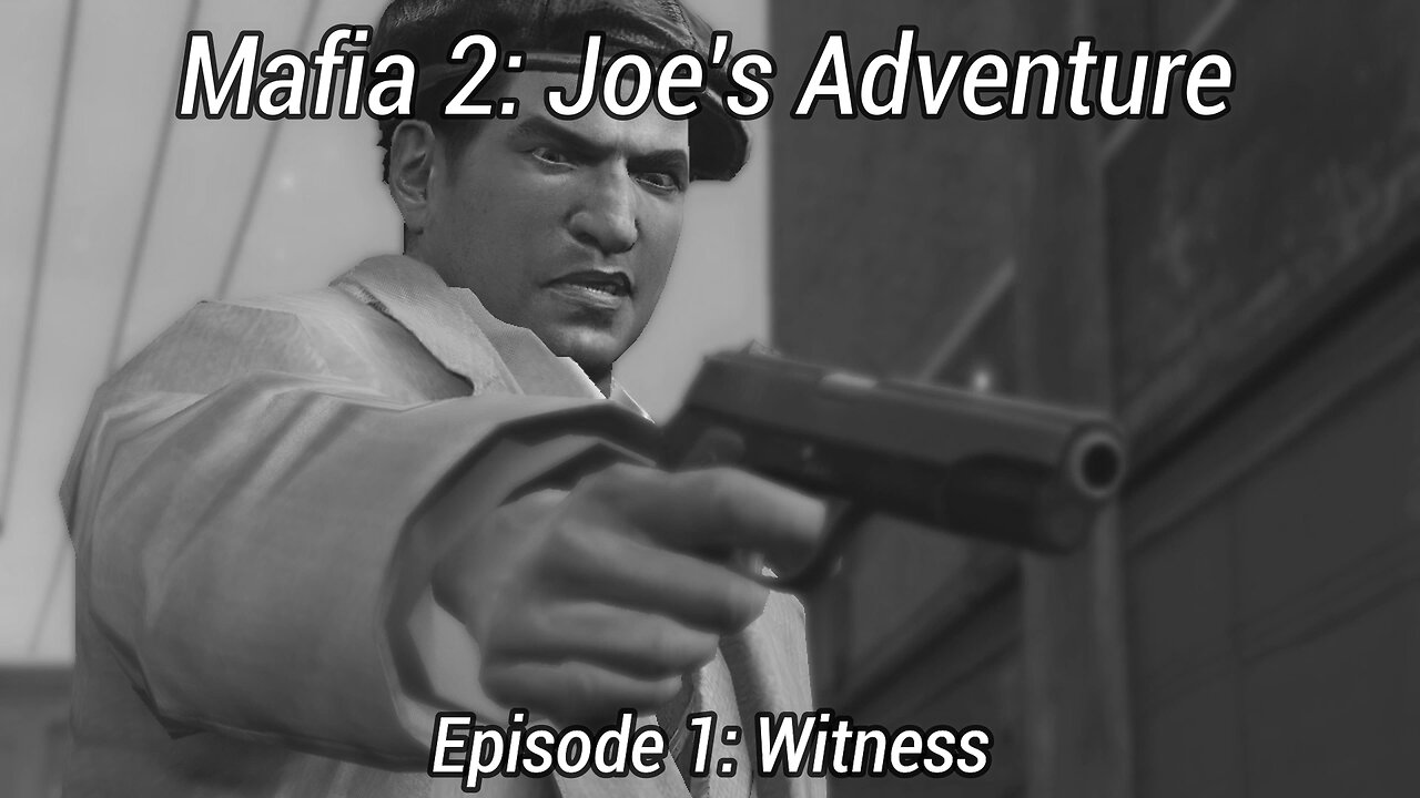 Mafia 2 Joe's Adventures Episode 1: Witness - Frozen Memories