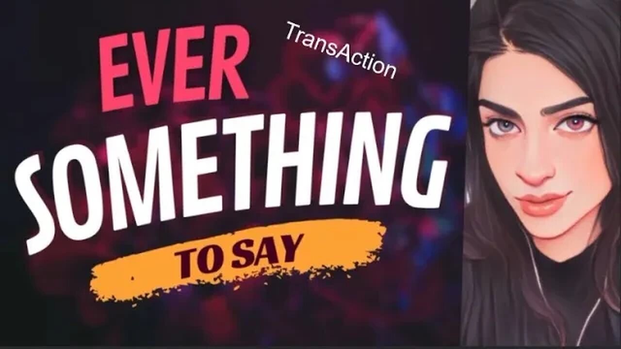 EVER SOMETHING TO SAY: TransAction