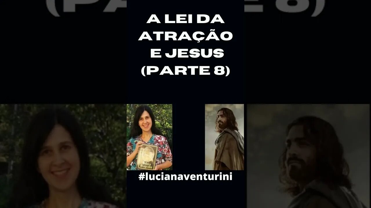 A lei da atração e Jesus (Parte 8) #shorts #lucianaventurini #desenvolvimentopessoal #vivermelhor