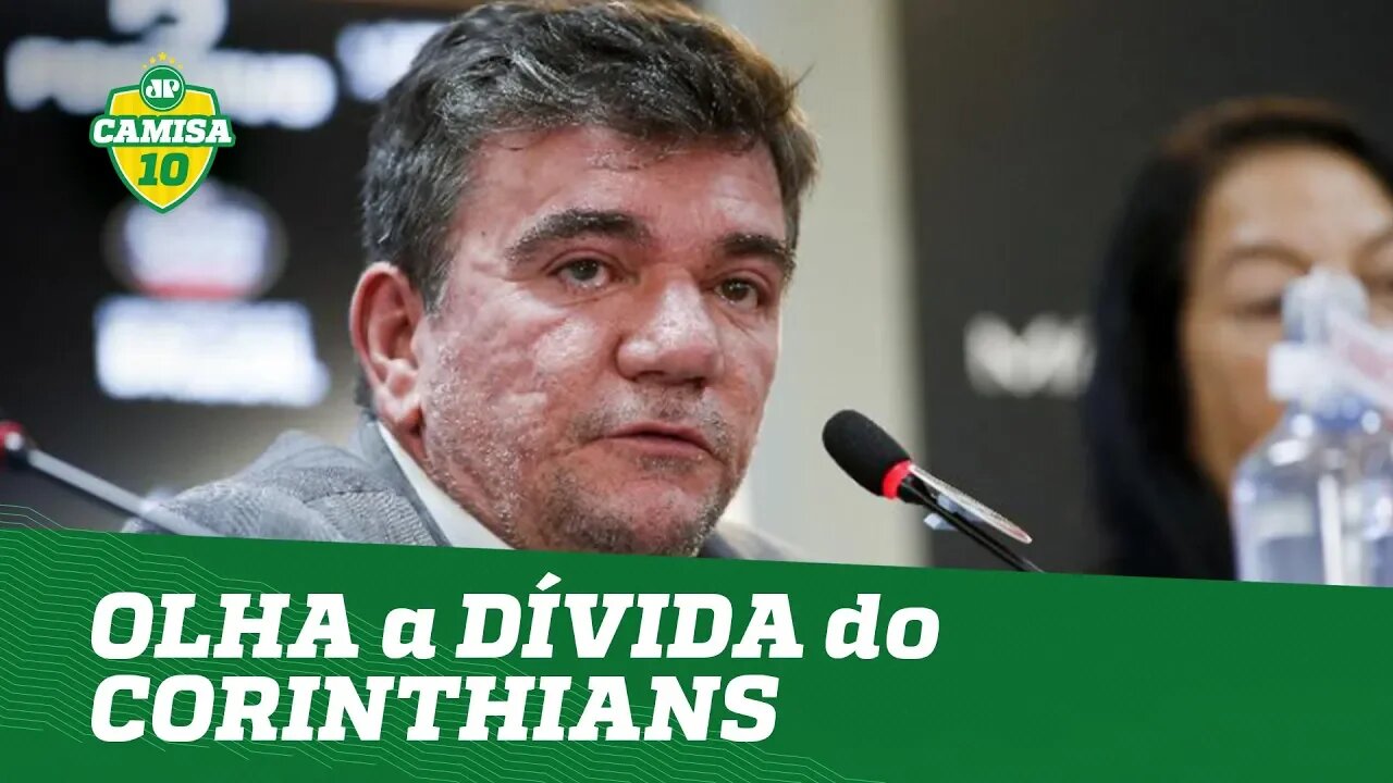 Dá pra pagar? OLHA qual é a DÍVIDA do CORINTHIANS!