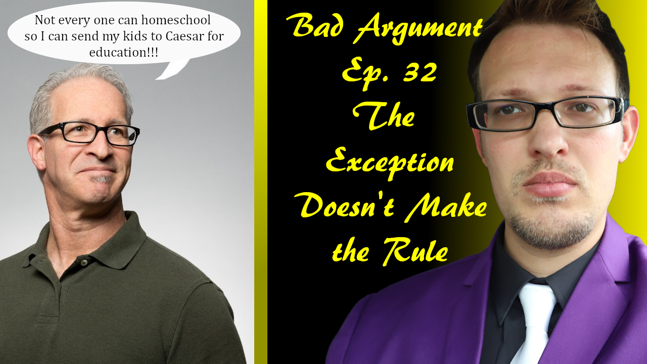 Bad Arguments Ep 32 The Exception Doesn't Make the Rule