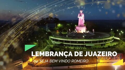 LEMBRANÇA DE JUAZEIRO (PADRE CÍCERO, NOSSA SENHORA DAS DORES) 04. Seja Bem Vindo Romeiro ヅ