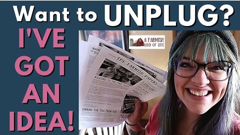 Want to Unplug? I've Got a Farmish IDEA! | The Farmish Papers