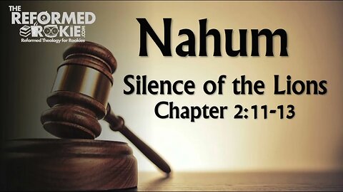 Nahum 2:11- 12 Silence of the Lions