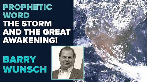 Barry Wunsch Prophetic Word: The Storm and the Great Awakening | Dec 6 2024