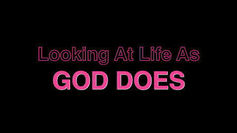 Looking at Life as God Does