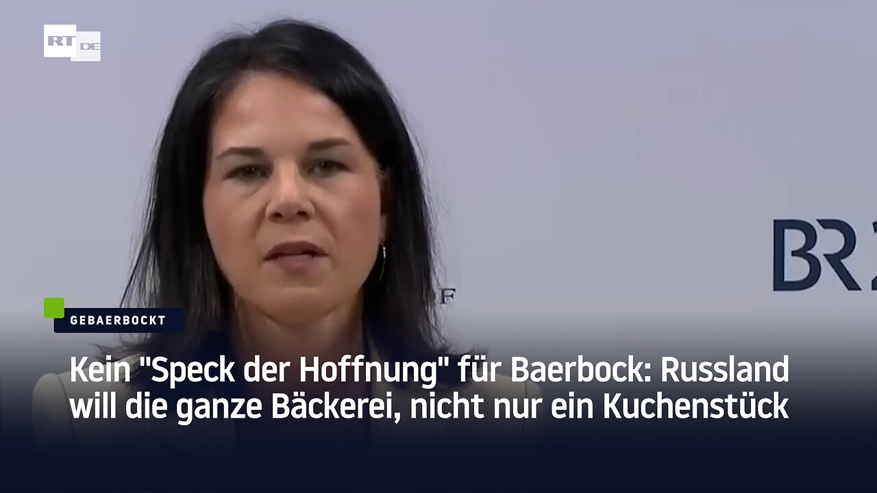 Kein "Speck der Hoffnung" für Baerbock: Russland will die ganze Bäckerei, nicht nur ein Kuchenstück