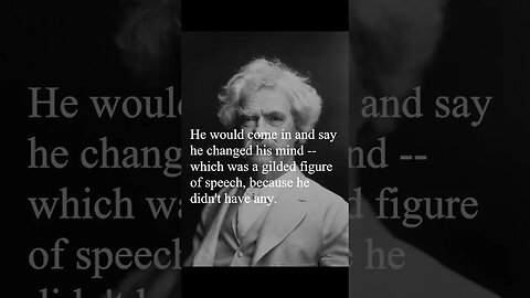 Mark Twain Quote - He would come in and say...