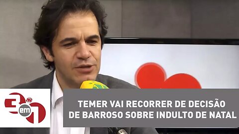 Temer vai recorrer de decisão de Barroso sobre indulto de Natal