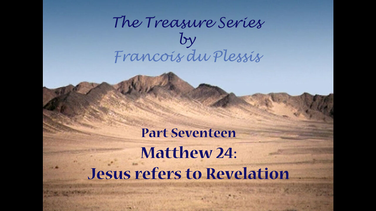 Treasure Series: Part 17 Matthew 24 - Jesus refers to Revelation by Francois DuPlessis