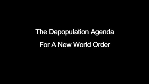 The Depopulation Agenda For A New World Agenda