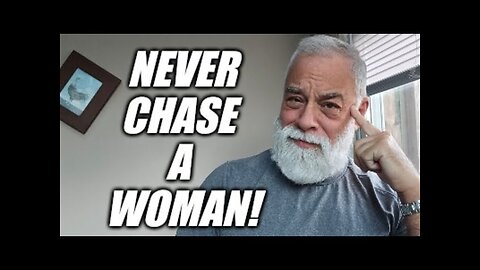 Never chase a woman