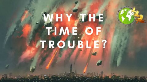 WHY THE TIME OF TROUBLE