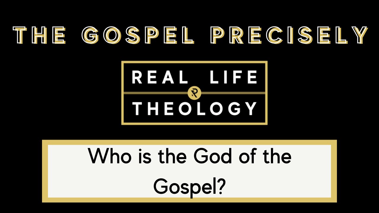 Real Life Theology: The Gospel Precisely Question #4