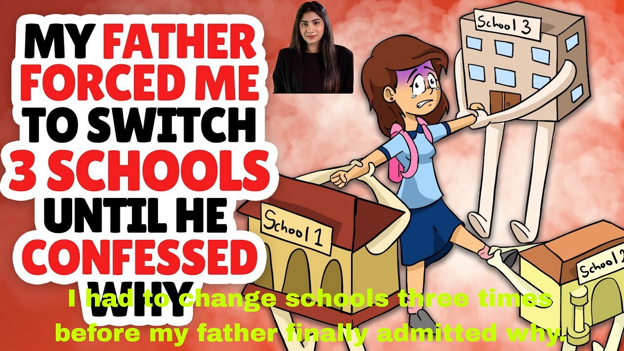 I had to change schools three times before my father finally admitted why.