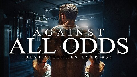 Best Motivational Speech Compilation EVER #35 - AGAINST ALL ODDS | 30-Minutes of the Best Motivation