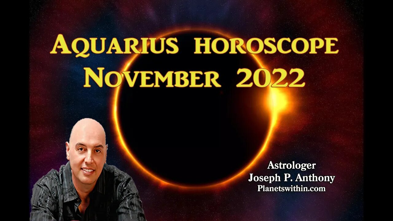 Aquarius Horoscope November 2022 - Astrologer Joseph P. Anthony