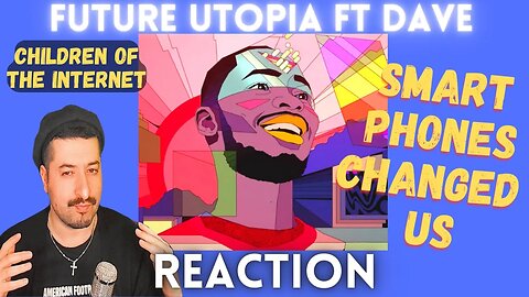 SMART PHONES CHANGED US - Future Utopia Ft Dave & ES Devlin - Children of the Internet Reaction