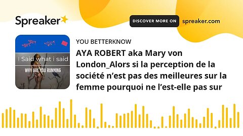 AYA ROBERT aka Mary von London_Alors si la perception de la société n’est pas des meilleures sur la