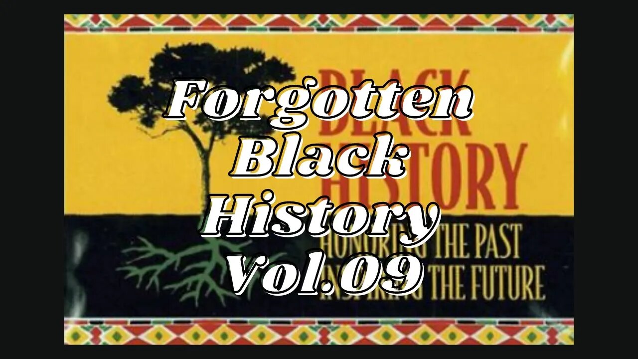 Forgotten Black History Vol.09 #YouTubeBlack #BlackHistory