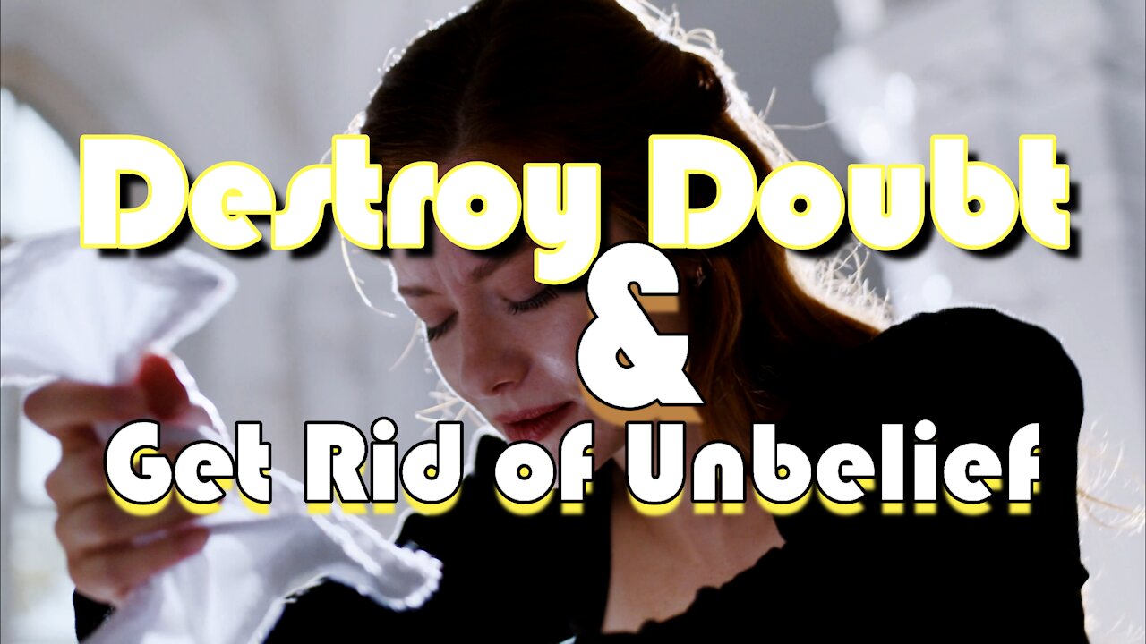 Destroy Doubt and Get Rid of Unbelief