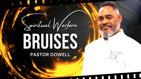 Spiritual Warfare | Bruises | Pastor Dowell