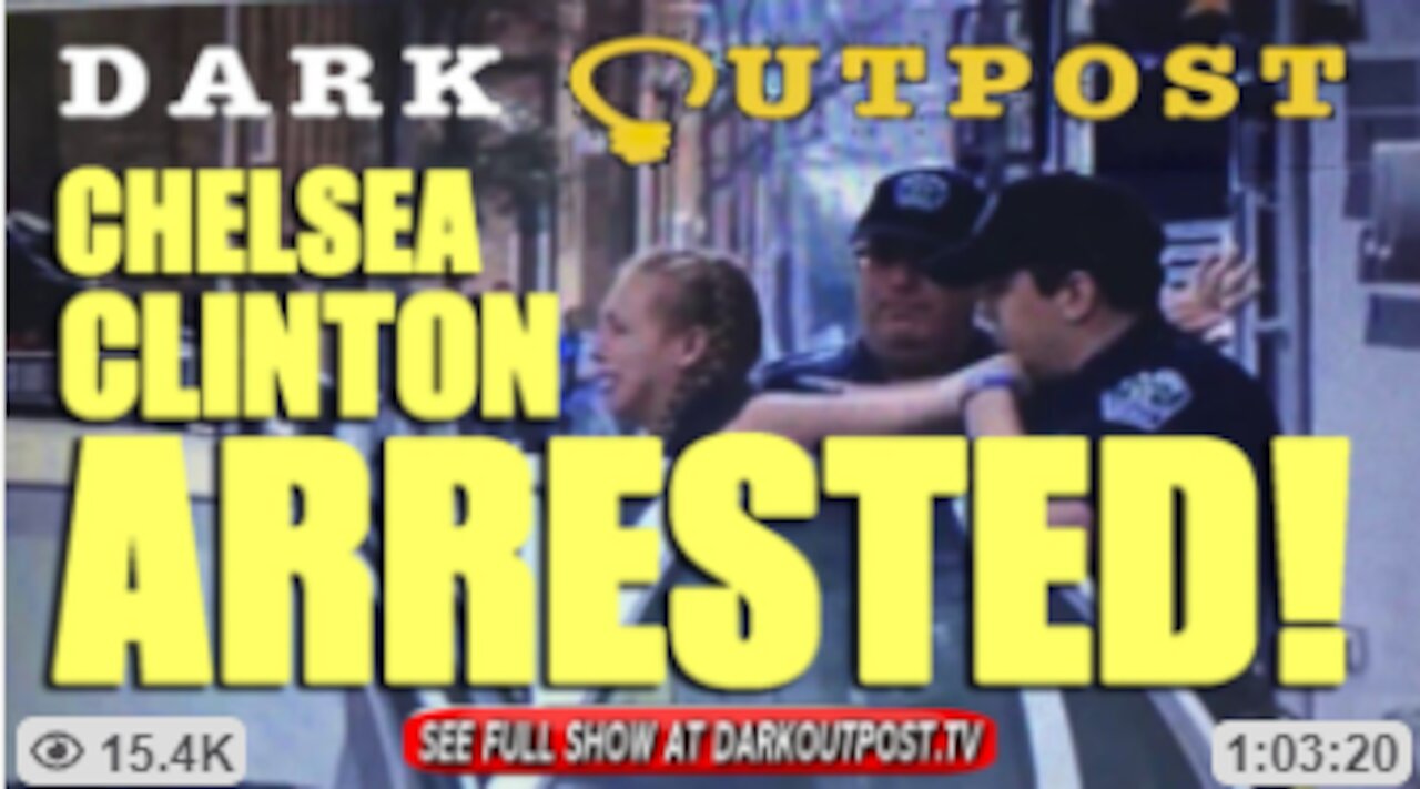 Dark Outpost 09-20-2021 Chelsea Clinton Arrested!