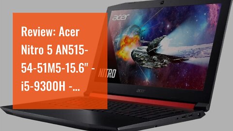 Review: Acer Nitro 5 AN515-54-51M5-15.6" - i5-9300H - NVIDIA GTX 1650-8GB - 1TB HDD+128GB SSD,...