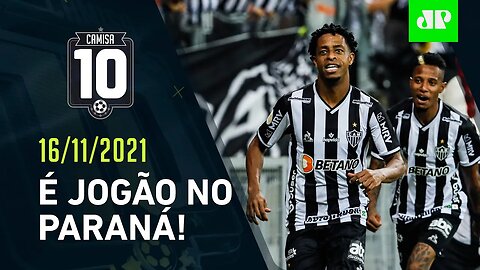 HOJE TEM! Líder Atlético-MG DESAFIA o Athletico-PR em "PRÉVIA" de FINAL! | CAMISA 10 – 16/11/21