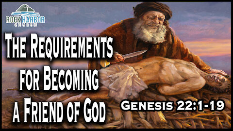 Sunday Sermon: 6-20-2021 - The Requirement for Becoming a Friend of God Genesis 22:1-9