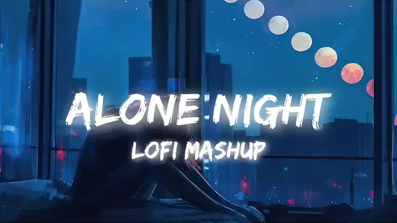 Alone Night Lofi Mashup Songs 🎶 || Broken Heart 💔 Lofi Song || 20 Min Nonstop Lofi Mashup