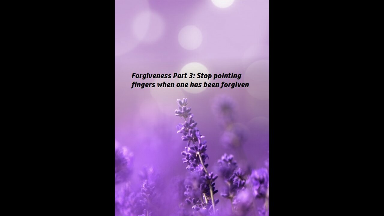 Forgiveness - Part Three - Stop pointing fingers when one has been forgiven