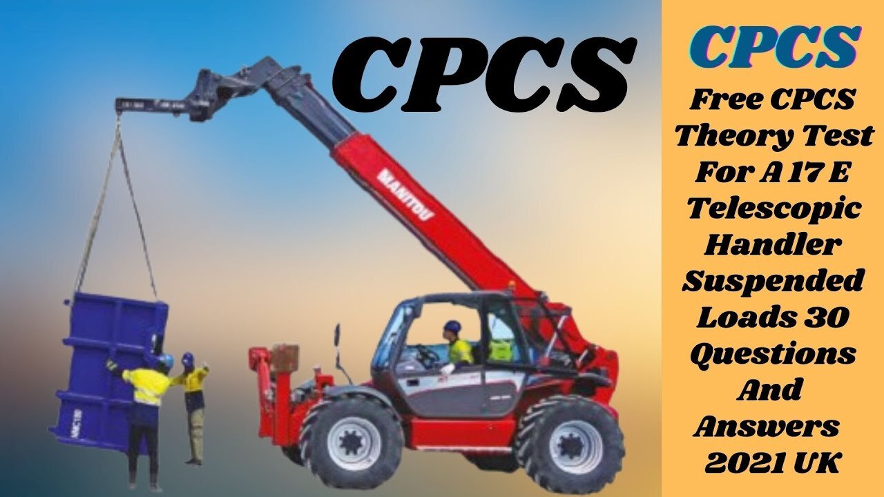 Free CPCS Theory Test For A 17 E Telescopic Handler - Suspended Loads 30 Questions & Answers 2021 UK