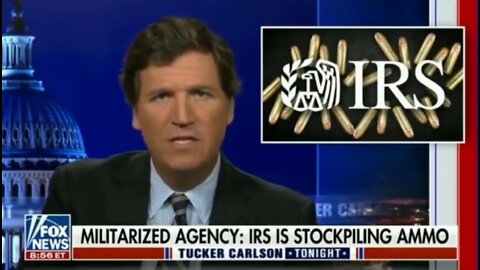 Tucker Carlson Sounds the Alarm on the IRS purchasing over $20 million in ammo