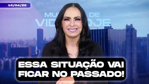 Essa situação vai ficar no passado! || Mudança de Vida Hoje