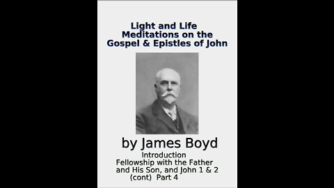 Light and Life, Meditations on the Gospel & Epistles of John, by James Boyd, Part 4