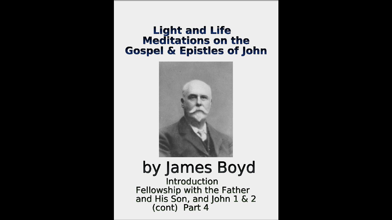 Light and Life, Meditations on the Gospel & Epistles of John, by James Boyd, Part 4