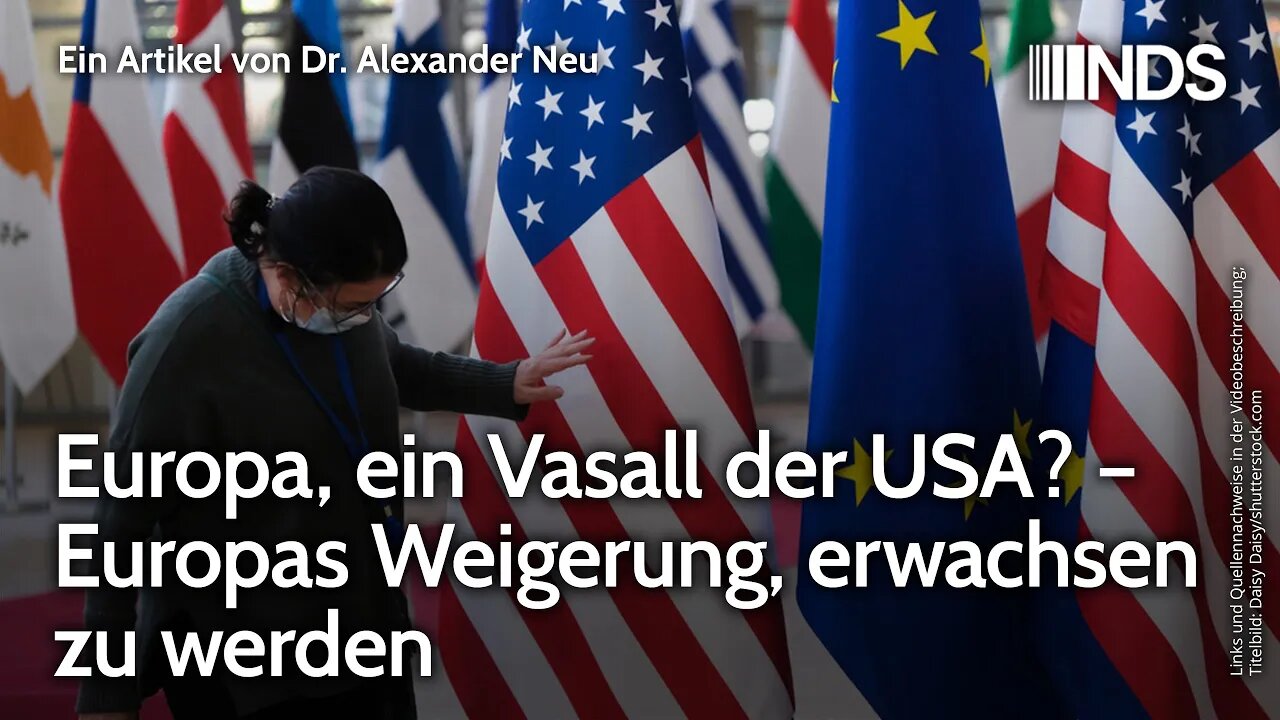 Europa, ein Vasall der USA? – Europas Weigerung, erwachsen zu werden | Alexander Neu | NDS-Podcast