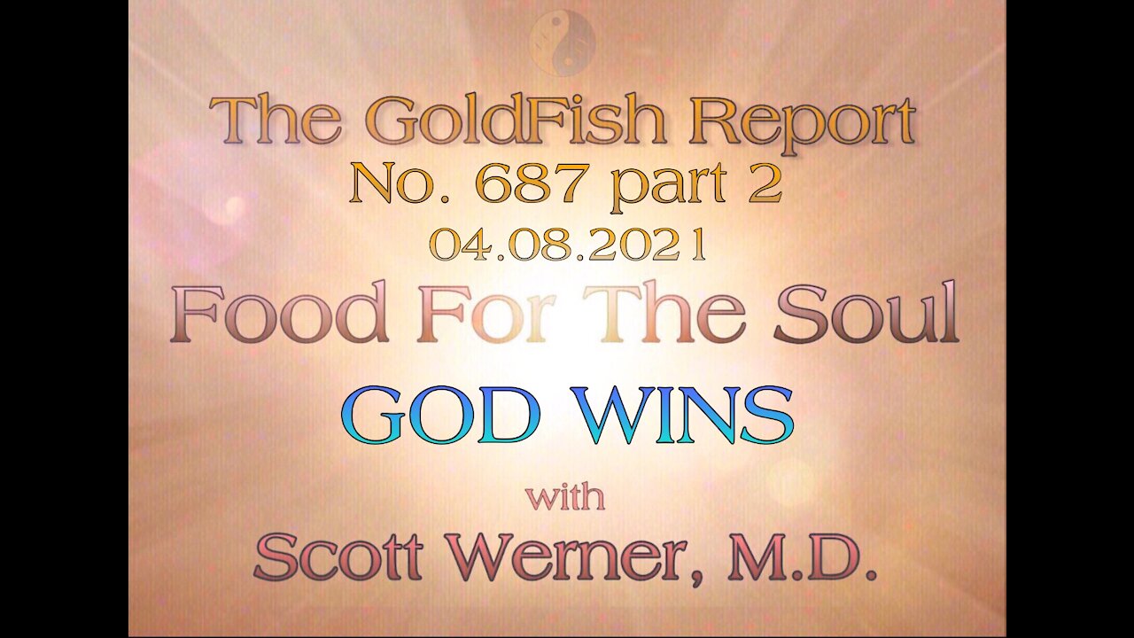 The GoldFish Report No. 687 Part 2 W/ Dr. Scott Werner: GOD WINS