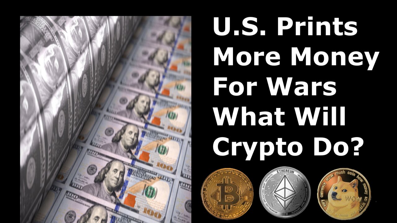 As The U.S. Prints More Money For Other People’s Wars Is Crypto More Important Than Ever Before?